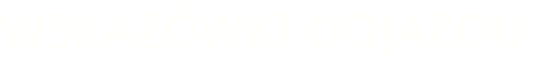 WSKAZÓWKI DOJAZDU